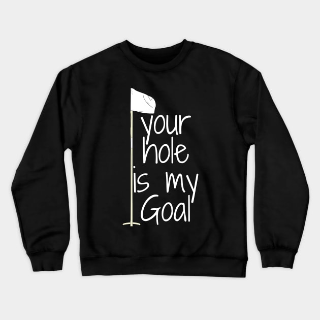 your hole is my Goal Crewneck Sweatshirt by mdr design